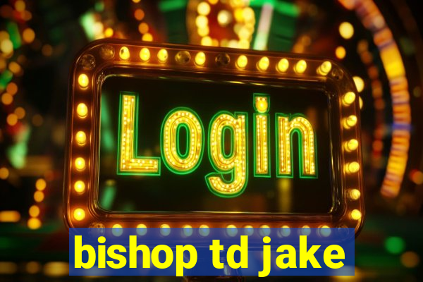 bishop td jake