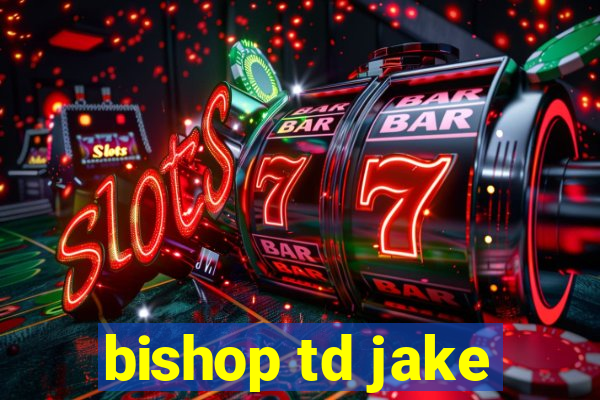 bishop td jake