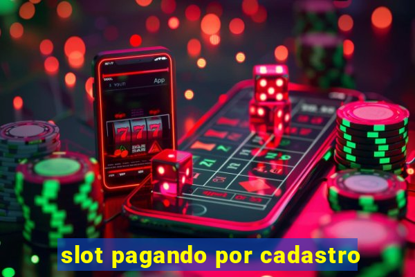 slot pagando por cadastro