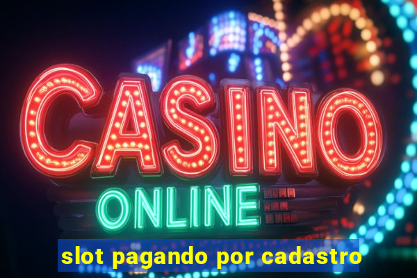 slot pagando por cadastro