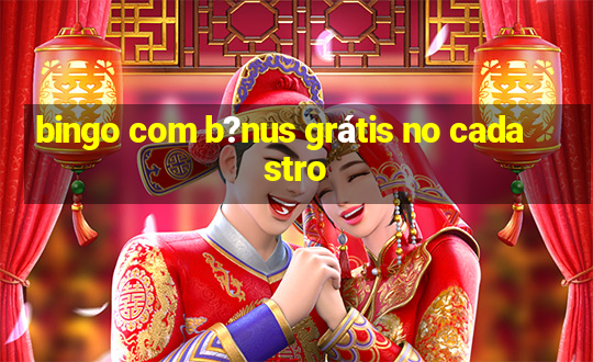 bingo com b?nus grátis no cadastro