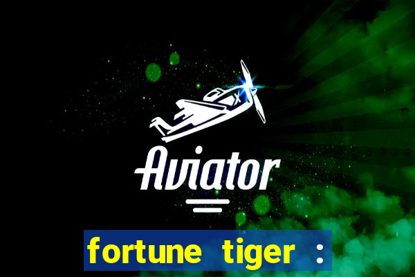 fortune tiger : jogo do tigre