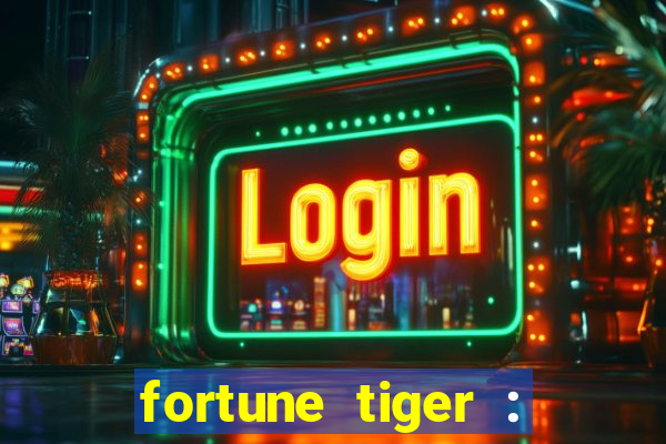 fortune tiger : jogo do tigre