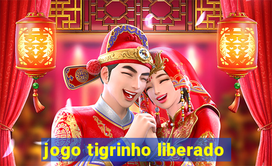 jogo tigrinho liberado