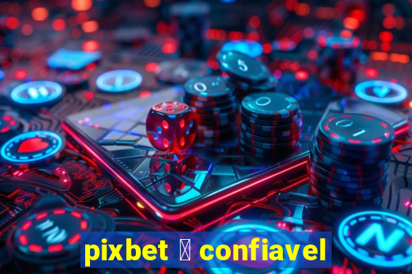 pixbet 茅 confiavel