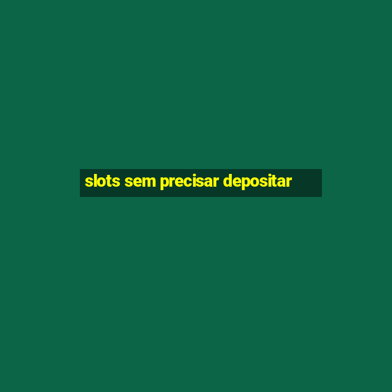 slots sem precisar depositar