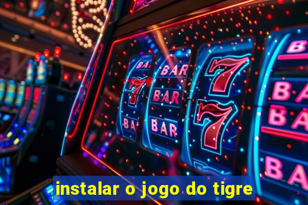 instalar o jogo do tigre