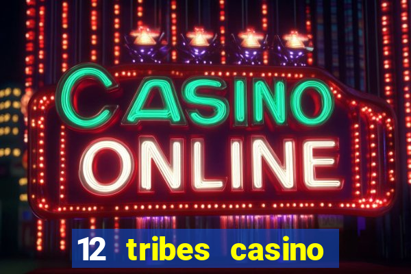 12 tribes casino phone number