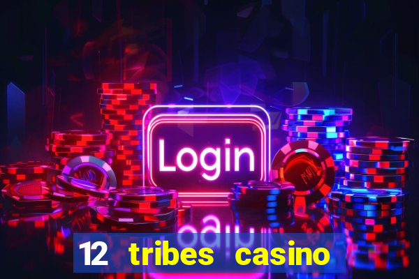 12 tribes casino phone number