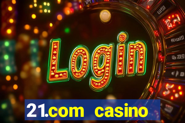 21.com casino online poker