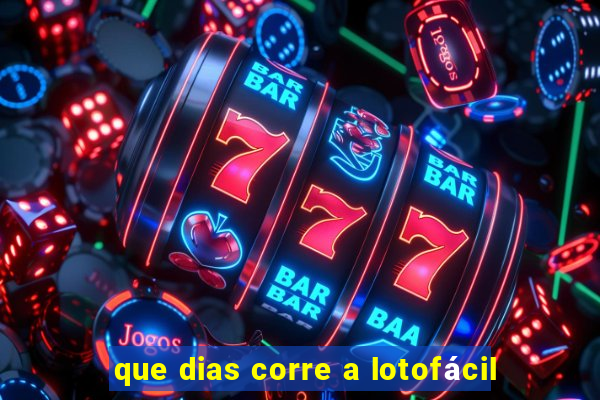 que dias corre a lotofácil