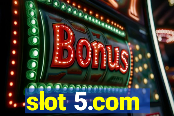 slot 5.com