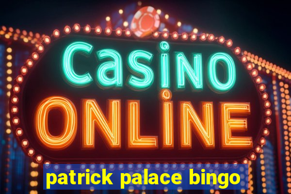 patrick palace bingo