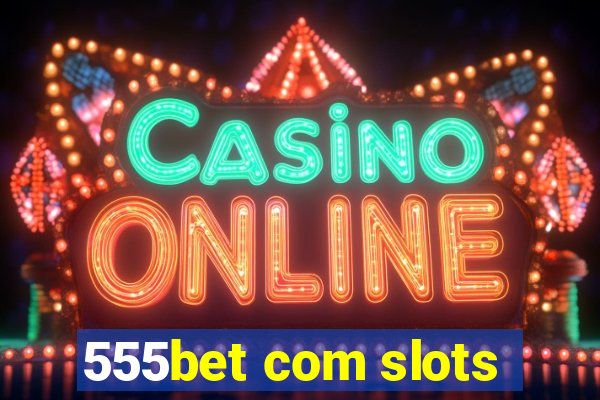 555bet com slots