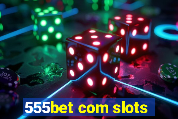 555bet com slots