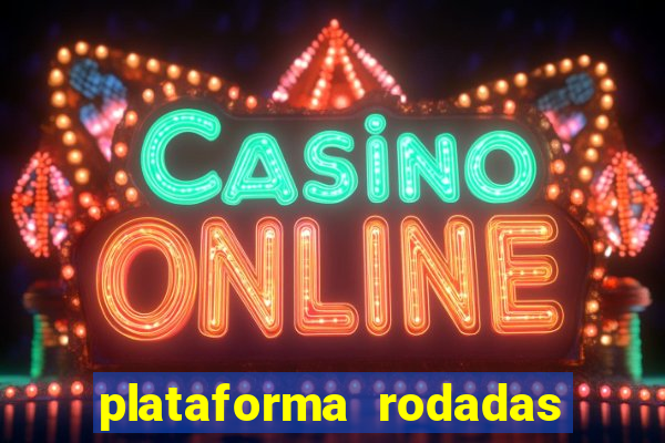 plataforma rodadas gratis sem deposito