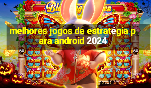 melhores jogos de estratégia para android 2024