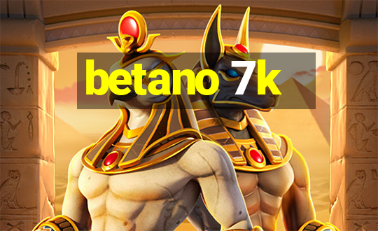 betano 7k