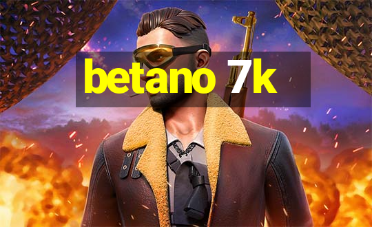 betano 7k