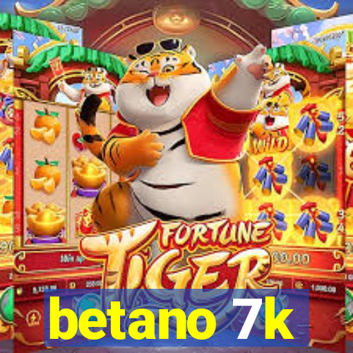 betano 7k