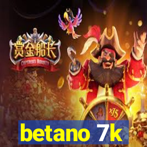 betano 7k