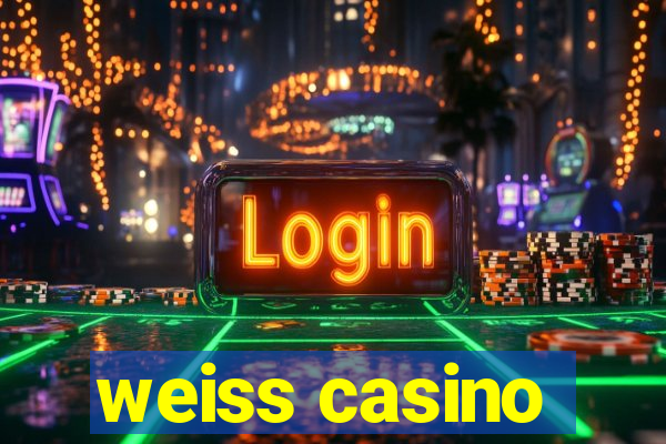 weiss casino