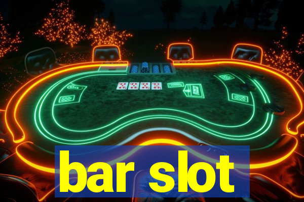 bar slot