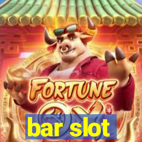 bar slot