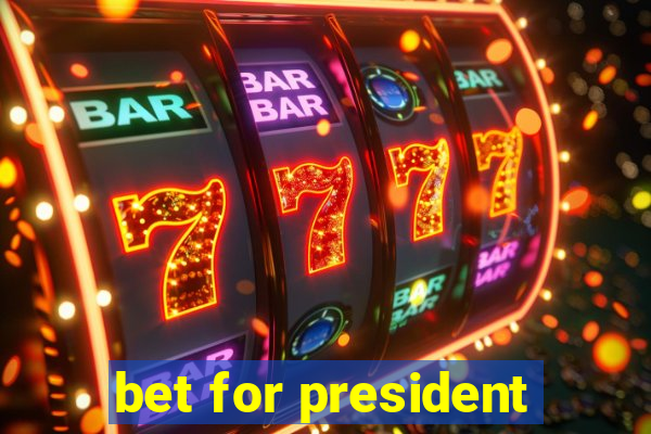 bet for president