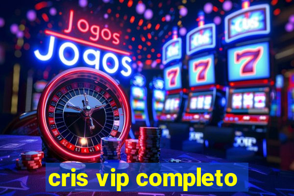 cris vip completo