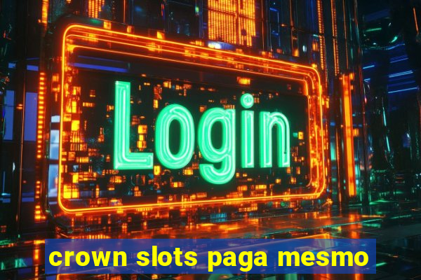 crown slots paga mesmo