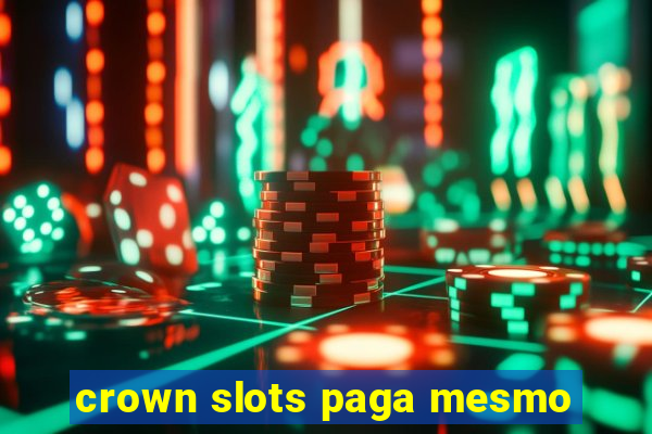 crown slots paga mesmo