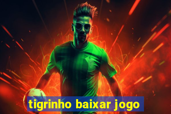 tigrinho baixar jogo