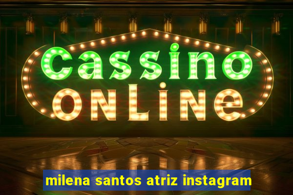 milena santos atriz instagram