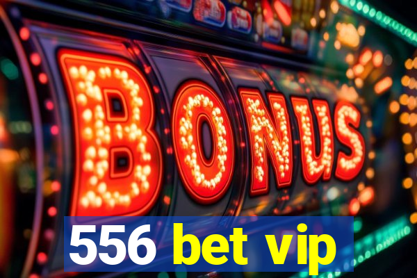 556 bet vip