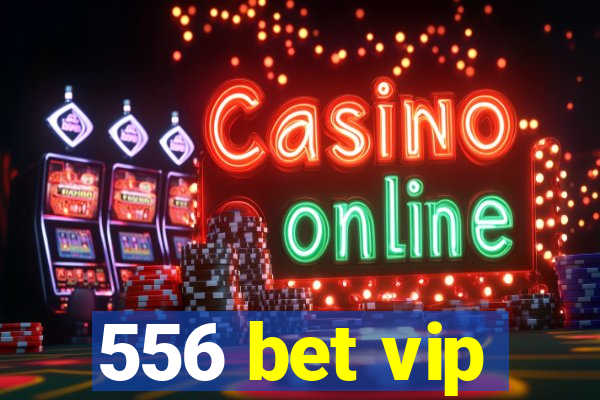 556 bet vip