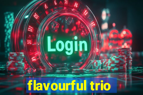 flavourful trio