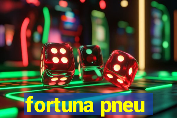 fortuna pneu