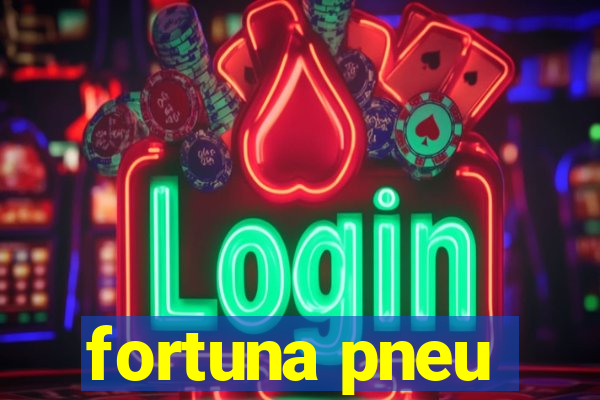 fortuna pneu