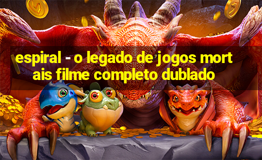 espiral - o legado de jogos mortais filme completo dublado