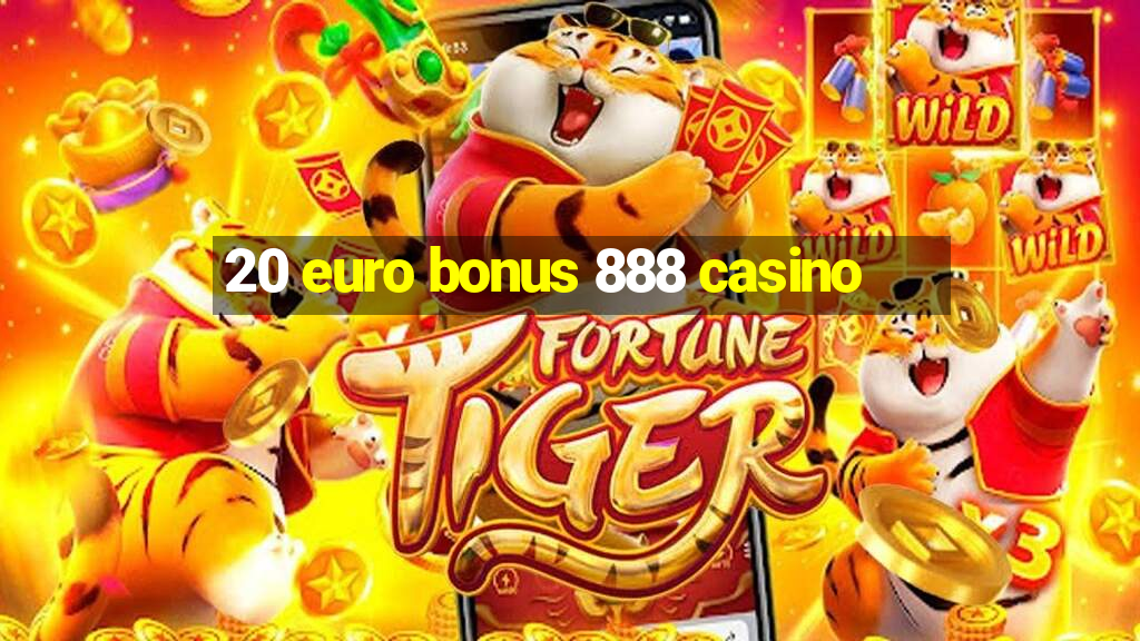 20 euro bonus 888 casino