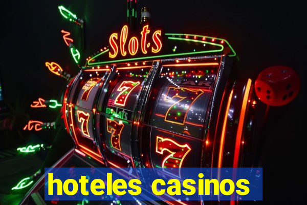 hoteles casinos