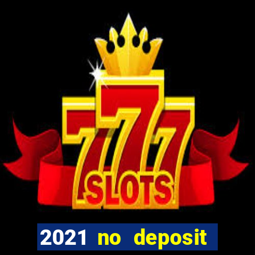 2021 no deposit casino bonus