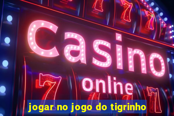 jogar no jogo do tigrinho