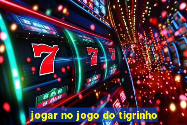 jogar no jogo do tigrinho