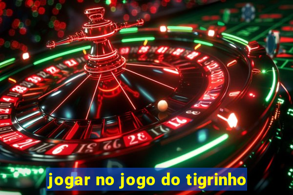 jogar no jogo do tigrinho