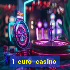 1 euro casino bonus 2018