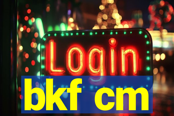 bkf cm