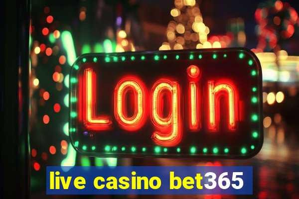 live casino bet365