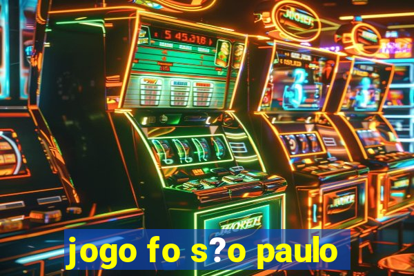 jogo fo s?o paulo